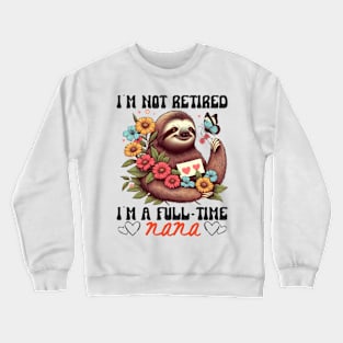 Sloth I'm Not Retired I'm A Full Time Nana Mothers Day Retro Crewneck Sweatshirt